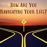 Navigating Your Life?